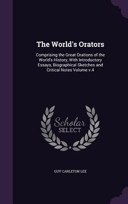 [086f8] ^Full* !Download~ The World's Orators: Comprising the Great Orations of the World's History, with Introductory Essays, Biographical Sketches and Critical Notes Volume V.4 - Guy Carleton Lee ~e.P.u.b^