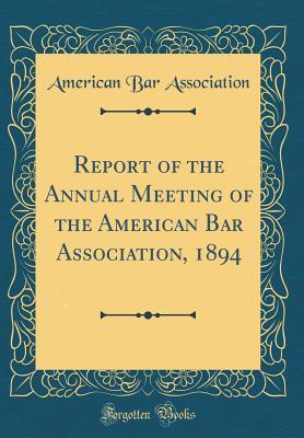 [00060] !Full# @Download% Report of the Annual Meeting of the American Bar Association, 1894 (Classic Reprint) - American Bar Association ~ePub^