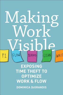 9d778] #D.o.w.n.l.o.a.d# Making Work Visible: Exposing Time Theft to Optimize Work & Flow - Dominica Degrandis ~ePub%