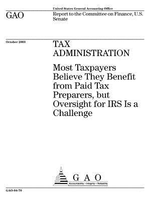 [ed534] @Full# ^Download! Tax Administration: Most Taxpayers Believe They Benefit from Paid Tax Preparers, But Oversight for IRS Is a Challenge - U.S. Government Accountability Office ~ePub*