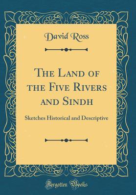 [d0740] %Full* %Download^ The Land of the Five Rivers and Sindh: Sketches Historical and Descriptive (Classic Reprint) - David Ross ^PDF#