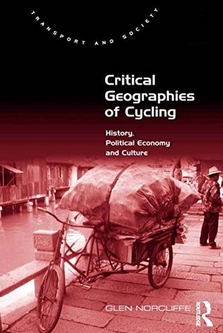 [531c0] %R.e.a.d! %O.n.l.i.n.e~ Critical Geographies of Cycling: History, Political Economy and Culture (Transport and Society) - Glen Norcliffe %PDF~