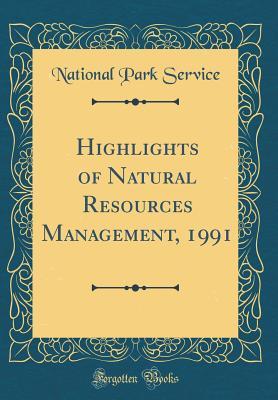 [8a6c6] #F.u.l.l.^ *D.o.w.n.l.o.a.d# Highlights of Natural Resources Management, 1991 (Classic Reprint) - U.S. National Park Service ~PDF~