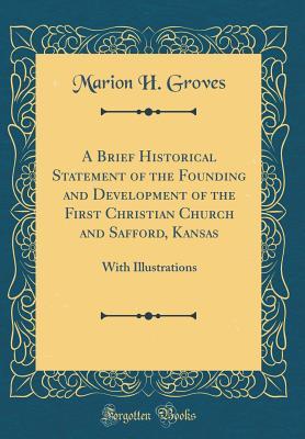 [db63a] !R.e.a.d* ~O.n.l.i.n.e# A Brief Historical Statement of the Founding and Development of the First Christian Church and Safford, Kansas: With Illustrations (Classic Reprint) - Marion H. Groves %e.P.u.b!