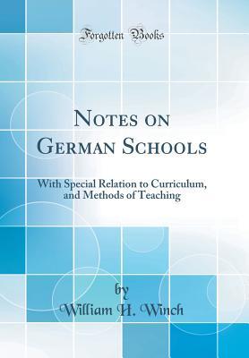 [bfa02] ^R.e.a.d~ %O.n.l.i.n.e@ Notes on German Schools: With Special Relation to Curriculum, and Methods of Teaching (Classic Reprint) - William H Winch %P.D.F~