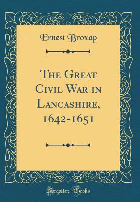 [082d5] ~R.e.a.d@ The Great Civil War in Lancashire, 1642-1651 (Classic Reprint) - Ernest Broxap ^ePub@