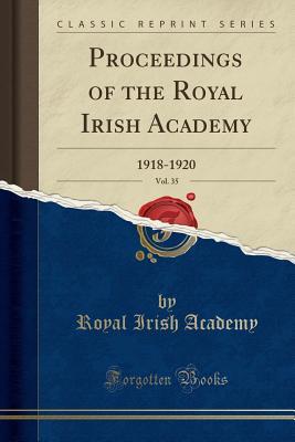 [ce411] *R.e.a.d@ Proceedings of the Royal Irish Academy, Vol. 35: 1918-1920 (Classic Reprint) - Royal Irish Academy !ePub!