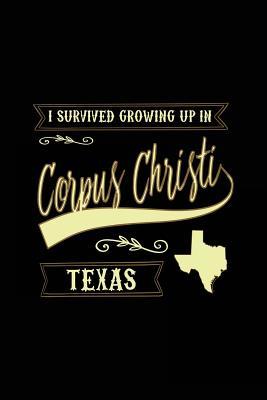 [cc8e1] %Full! @Download! I Survived Growing Up in Corpus Christi Texas: Funny Journal, Blank Lined Journal Notebook, 6 X 9 (Journals to Write In) -  ~P.D.F!