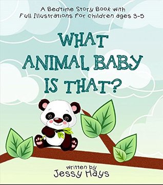 [98ee8] ~Full@ ^Download# What Animal Baby Is That: A Bedtime Story Book With Full Illustrations For Children Ages 3-5 - Jessy Hays !e.P.u.b%