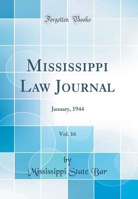 [6199e] !F.u.l.l.* ~D.o.w.n.l.o.a.d~ Mississippi Law Journal, Vol. 16: January, 1944 (Classic Reprint) - Mississippi State Bar %ePub%