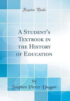 [174bd] #Read% A Student's Textbook in the History of Education (Classic Reprint) - Stephen Pierce Duggan @e.P.u.b*