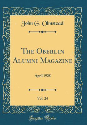 [ef00e] ^Download% The Oberlin Alumni Magazine, Vol. 24: April 1928 (Classic Reprint) - John G Olmstead %P.D.F^