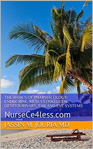 [3b951] !F.u.l.l.@ ~D.o.w.n.l.o.a.d^ The Basics Of Pharmacology: Endocrine, Musculoskeletal, Genitourinary, Ear and Eye Systems: NurseCe4less.com - Jassin M. Jouria ^P.D.F^