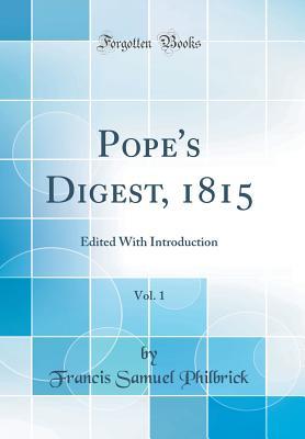 [0d8b3] ^Read^ @Online* Pope's Digest, 1815, Vol. 1: Edited with Introduction (Classic Reprint) - Francis Samuel Philbrick *PDF#