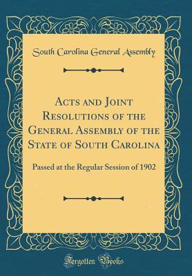 [60d82] @Full% *Download* Acts and Joint Resolutions of the General Assembly of the State of South Carolina: Passed at the Regular Session of 1902 (Classic Reprint) - South Carolina General Assembly !PDF%