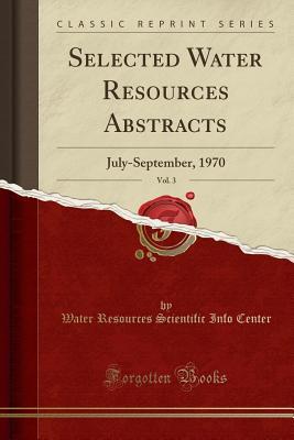 [21e9c] #Read@ *Online* Selected Water Resources Abstracts, Vol. 3: July-September, 1970 (Classic Reprint) - Water Resources Scientific Info Center @e.P.u.b%