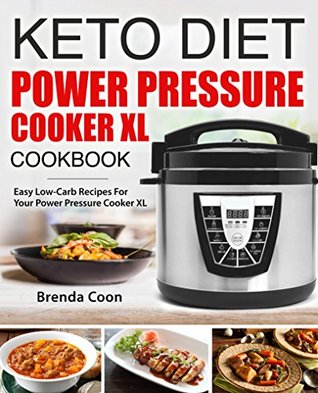 [2a99b] ^Read@ #Online~ Keto Power Pressure Cooker XL Recipes Cookbook: Easy Low-Carb, High-Fat, Weight-Loss Recipes for your Electric Pressure Cooker XL - Brenda Coon *P.D.F*