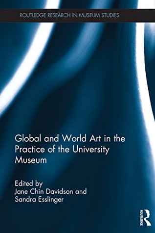 [fbc06] *Read^ ^Online! Global and World Art in the Practice of the University Museum (Routledge Research in Museum Studies) - Jane Chin Davidson #ePub!