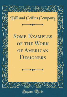 6667c] ~D.o.w.n.l.o.a.d! Some Examples of the Work of American Designers (Classic Reprint) - Dill and Collins Company ^P.D.F#