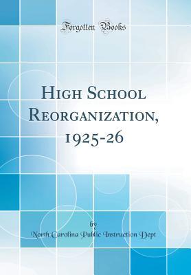 [b69e0] ^Read^ High School Reorganization, 1925-26 (Classic Reprint) - North Carolina Public Instruction Dept *e.P.u.b^