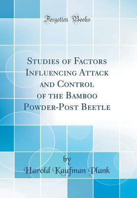 [0224d] ~Full* ~Download@ Studies of Factors Influencing Attack and Control of the Bamboo Powder-Post Beetle (Classic Reprint) - Harold Kaufman Plank ^e.P.u.b^