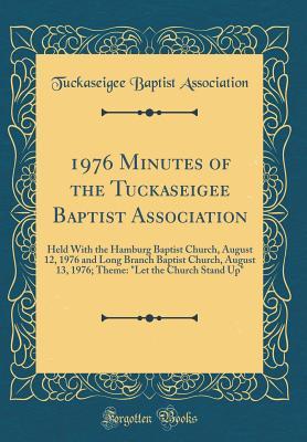 [5fa3c] ^Read# 1976 Minutes of the Tuckaseigee Baptist Association: Held with the Hamburg Baptist Church, August 12, 1976 and Long Branch Baptist Church, August 13, 1976; Theme: let the Church Stand Up (Classic Reprint) - Tuckaseigee Baptist Association !ePub!