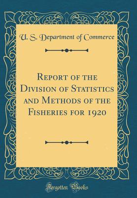 [c4362] ^F.u.l.l.# *D.o.w.n.l.o.a.d! Report of the Division of Statistics and Methods of the Fisheries for 1920 (Classic Reprint) - U.S. Department of Commerce #P.D.F%