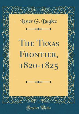 [ef3bd] ~Full^ @Download# The Texas Frontier, 1820-1825 (Classic Reprint) - Lester Gladstone Bugbee %e.P.u.b!