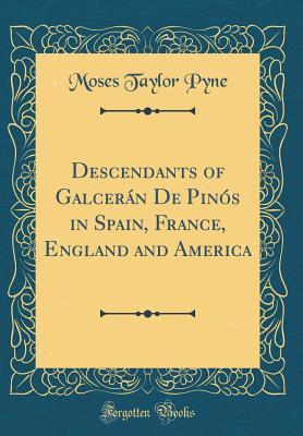 [c03e5] @F.u.l.l.~ #D.o.w.n.l.o.a.d^ Descendants of Galceran de Pinos in Spain, France, England and America (Classic Reprint) - Moses Taylor Pyne *ePub@