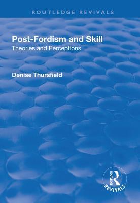 [06706] @R.e.a.d* Post-Fordism and Skill: Theories and Perceptions - Denise Thursfield ^ePub*