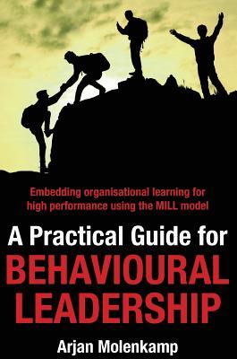 [f558a] @F.u.l.l.~ ^D.o.w.n.l.o.a.d# A Practical Guide for Behavioural Leadership: Embedding organisational learning for high performance using the MILL model - Arjan Molenkamp !P.D.F@