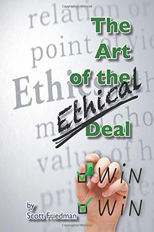 [9ac38] !R.e.a.d* The Art of the Ethical Deal: The most profitable business is repeat business - Scott Friedman @ePub*