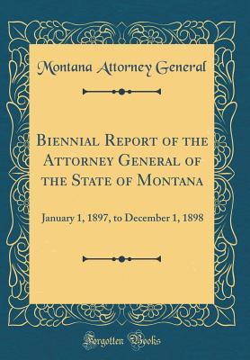 [ab7c2] ~Full@ ^Download% Biennial Report of the Attorney General of the State of Montana: January 1, 1897, to December 1, 1898 (Classic Reprint) - Montana Attorney General !e.P.u.b#