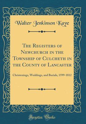 0b6f4] %D.o.w.n.l.o.a.d@ The Registers of Newchurch in the Township of Culcheth in the County of Lancaster: Christenings, Weddings, and Burials, 1599-1812 (Classic Reprint) - Walter Jenkinson Kaye #ePub~