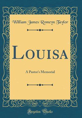 [405c2] @R.e.a.d@ *O.n.l.i.n.e% Louisa: A Pastor's Memorial (Classic Reprint) - William James Romeyn Taylor ~PDF%