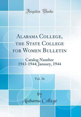 af1fb] #D.o.w.n.l.o.a.d# Alabama College, the State College for Women Bulletin, Vol. 36: Catalog Number 1943-1944; January, 1944 (Classic Reprint) - Unknown ^P.D.F#