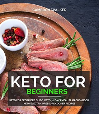 [0b4c9] ^Full# ^Download@ Keto for Beginners: Keto for Beginners Guide, Keto 30 days Meal Plan Cookbook, Keto Electric Pressure Cooker Recipes - Cameron Walker ^e.P.u.b!