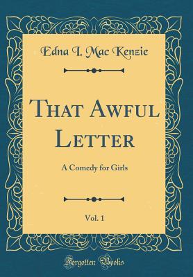 7cc26] @D.o.w.n.l.o.a.d^ That Awful Letter, Vol. 1: A Comedy for Girls (Classic Reprint) - Edna I. MacKenzie ~PDF@