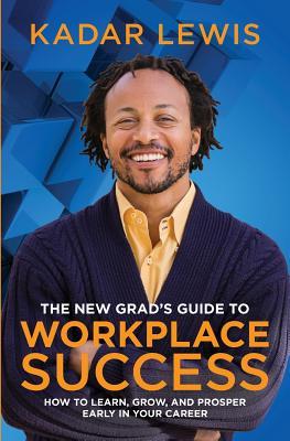 [1f02a] ~R.e.a.d^ @O.n.l.i.n.e^ The New Grad's Guide to Workplace Success: How to Learn, Grow, and Prosper Early in Your Career - Kadar Lewis ^PDF~