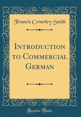 [99edc] *Download~ Introduction to Commercial German (Classic Reprint) - F. Coverley Smith @e.P.u.b@