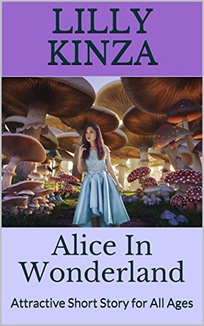 [c1725] ^R.e.a.d~ %O.n.l.i.n.e! Alice In Wonderland: Attractive Short Story for All Ages - Lilly Kinza ~e.P.u.b!