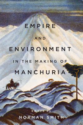 [2bc7e] @F.u.l.l.! !D.o.w.n.l.o.a.d! Empire and Environment in the Making of Manchuria - Norman Smith @e.P.u.b@