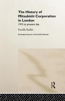 [08176] ~F.u.l.l.@ %D.o.w.n.l.o.a.d~ History of Mitsubishi Corporation in London: 1915 to Present Day - Pernille Rudlin ^e.P.u.b%