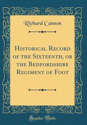 [2bfc7] ~R.e.a.d% Historical Record of the Sixteenth, or the Bedfordshire Regiment of Foot (Classic Reprint) - Richard Cannon ^P.D.F!