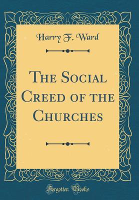 1695e] @D.o.w.n.l.o.a.d! The Social Creed of the Churches (Classic Reprint) - Harry F. Ward %e.P.u.b^