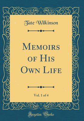 [037ca] *Download% Memoirs of His Own Life, Vol. 1 of 4 (Classic Reprint) - Tate Wilkinson *e.P.u.b@