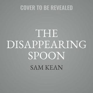 [6a600] ~Read# The Disappearing Spoon: And Other True Tales of Rivalry, Adventure, and the History of the World from the Periodic Table of the Elements - Sam Kean !P.D.F~