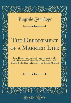 [e1d10] ~Full^ #Download@ The Deportment of a Married Life: Laid Down in a Series of Letters, Written by the Honorable E-S-A Few Years Since, to a Young Lady, Her Relation, Then Lately Married (Classic Reprint) - Eugenia Stanhope ^ePub@