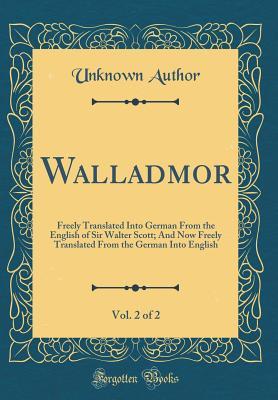 [a33b0] ~F.u.l.l.^ ~D.o.w.n.l.o.a.d* Walladmor, Vol. 2 of 2: Freely Translated Into German from the English of Sir Walter Scott; And Now Freely Translated from the German Into English (Classic Reprint) - Unknown @P.D.F!