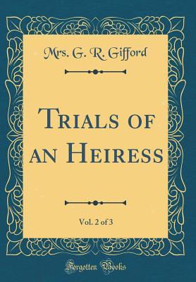 [26b96] ^R.e.a.d! ~O.n.l.i.n.e~ Trials of an Heiress, Vol. 2 of 3 (Classic Reprint) - Mrs G R Gifford @PDF@